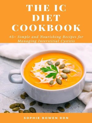 cover image of The IC Diet Cookbook; 45+ Simple and Nourishing Recipes for Managing Interstitial Cystitis